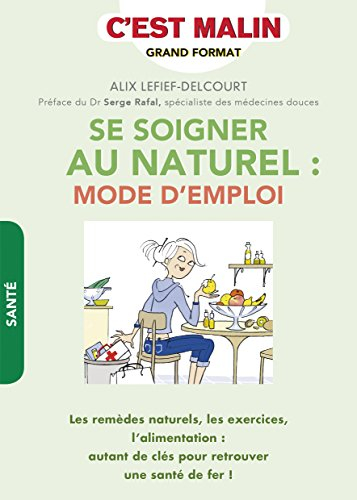Se soigner au naturel : mode d'emploi