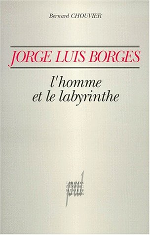 Jorge Luis Borges, l'homme et le labyrinthe