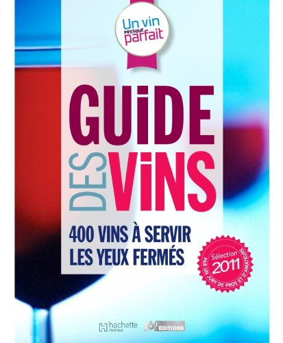 Un vin presque parfait : guide des vins : sélection 2011