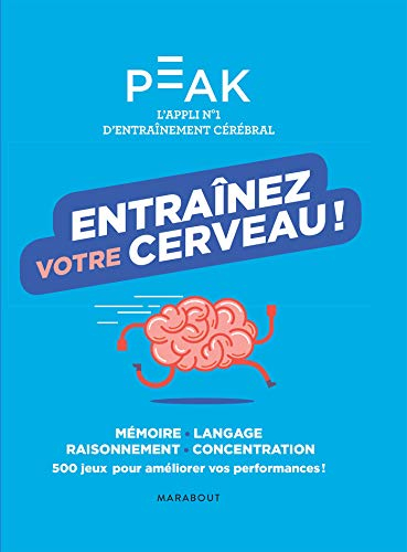 Entraînez votre cerveau ! : mémoire, langage, raisonnement, concentration : 500 jeux pour améliorer 