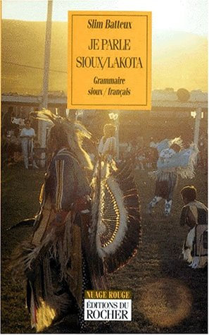 Je parle sioux lakota : dictionnaire-grammaire sioux-français