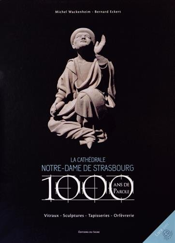La cathédrale Notre-Dame de Strasbourg : 1.000 ans de parole : vitraux, sculptures, tapisseries, orf