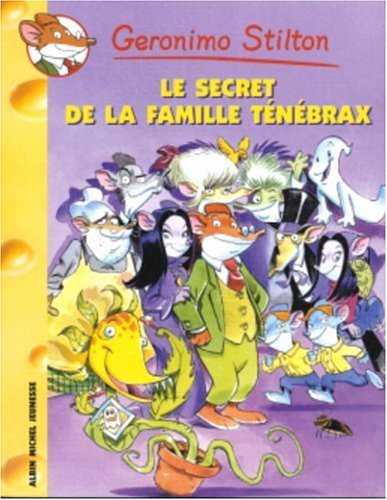 Geronimo Stilton. Vol. 17. Le secret de la famille Ténébrax