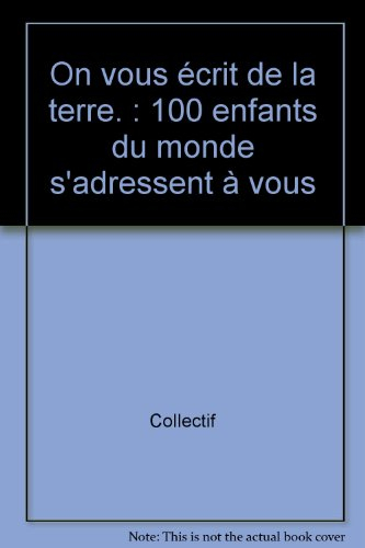 On vous écrit de la Terre : 100 enfants du monde s'adressent à vous
