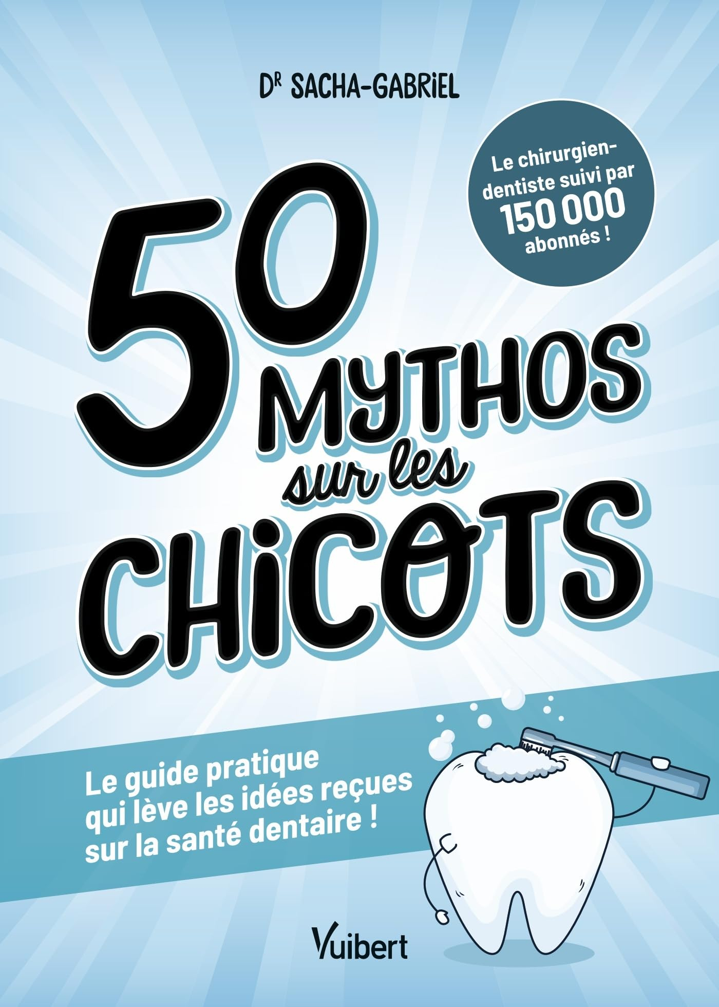 50 mythos sur les chicots : le guide pratique qui lève les idées reçues sur la santé dentaire !