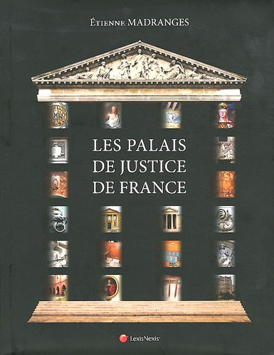 Les palais de justice de France : architecture, symboles, mobilier, beautés et curiosités