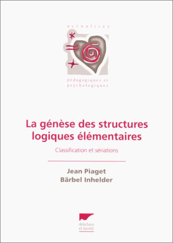 La Genèse des structures logiques élémentaires : classifications et sériations