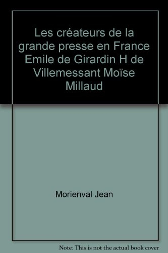 les créateurs de la grande presse en france emile de girardin h de villemessant moïse millaud