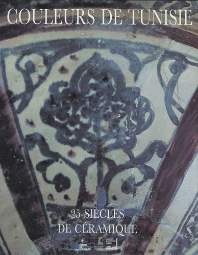 Couleur de Tunisie : 25 siècles de céramique : Institut du monde arabe, Paris, 13 déc. 1994 - 26 mar