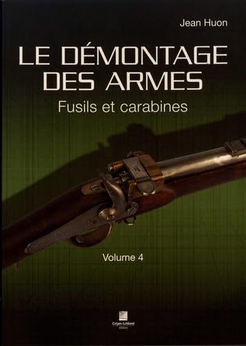 Le démontage des armes. Vol. 4. Fusils et carabines