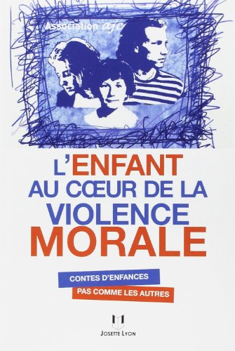 L'enfant au coeur de la violence morale : contes d'enfances pas comme les autres