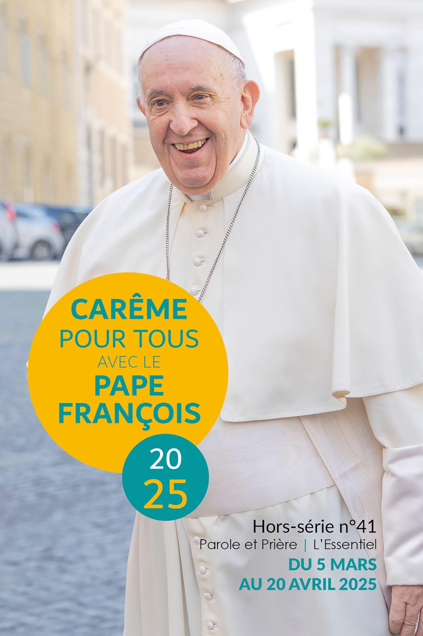 Parole et prière : l'essentiel : hors série, n° 41. Carême pour tous avec le pape François 2025 : du