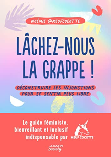 Lâchez-nous la grappe ! : déconstruire les injonctions pour se sentir plus libre