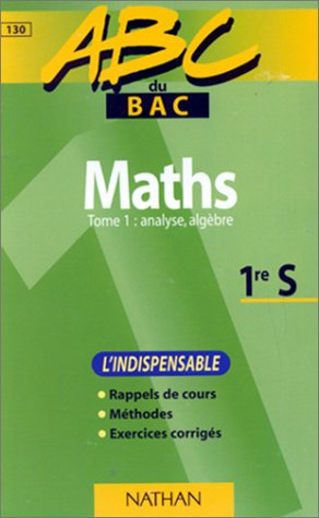 Maths : l'indispensable. Vol. 1. Analyse, algèbre