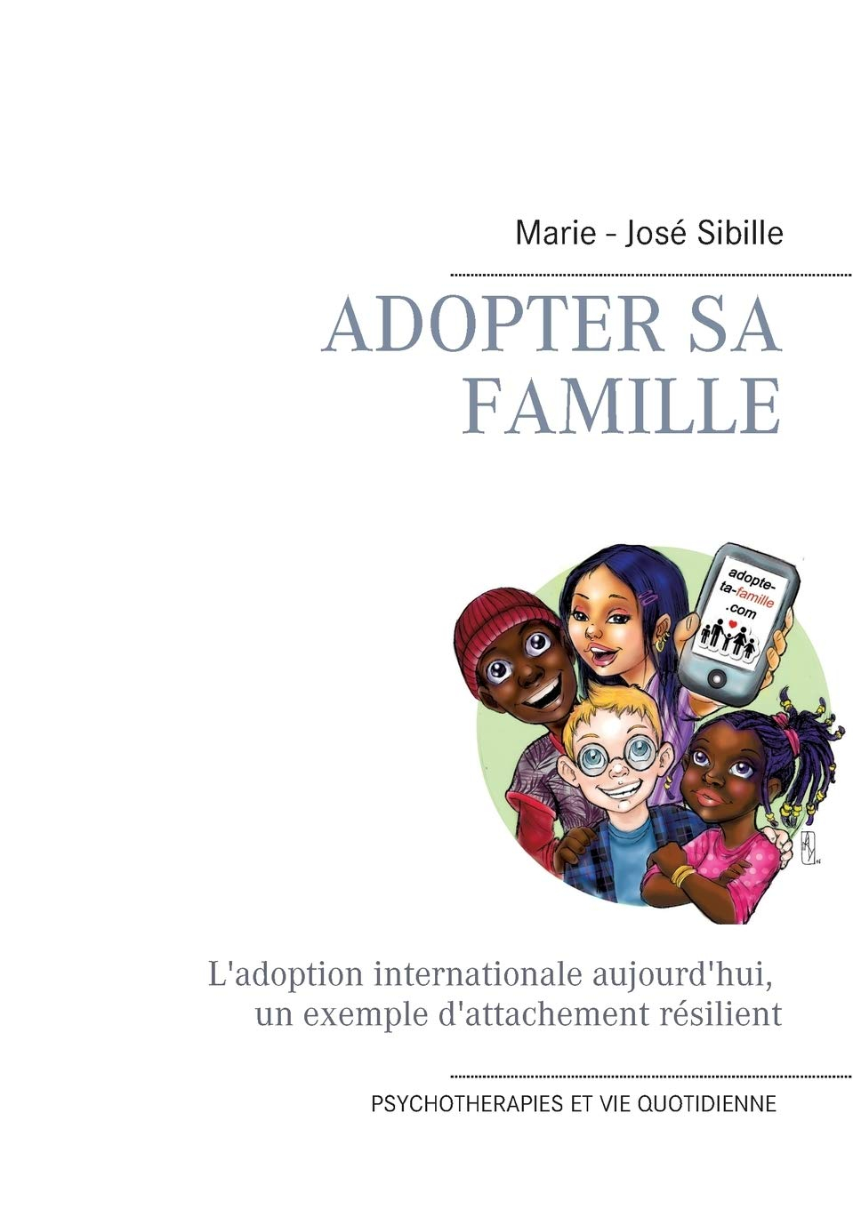 Adopter sa famille: L'adoption internationale aujourd'hui : un exemple d'attachement résilient