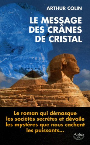 Le message des crânes de cristal : roman initiatique
