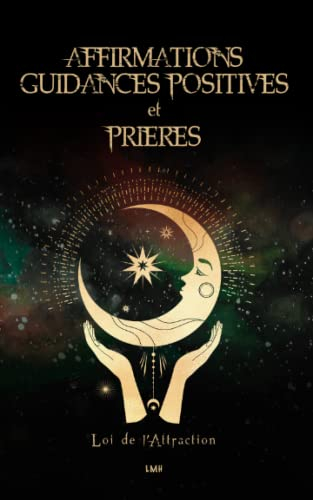 Affirmations, guidances positives et prières: Augmentez votre fréquence de vibration pour utiliser l