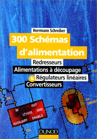 300 schémas d'alimentation : redresseurs, alimentations à découpage, régulateurs linéaires et conver