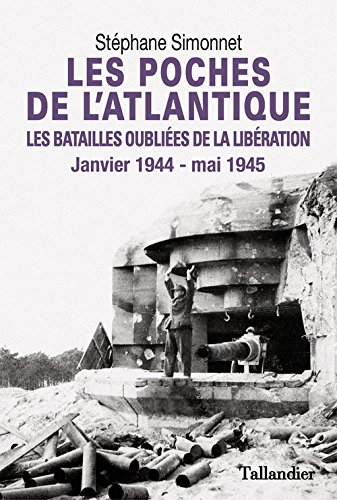 poches de l'atlantique - les batailles oubliées de la libération janvier 1944- mai 1945