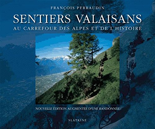 Sentiers valaisans : au carrefour des Alpes et de l'histoire