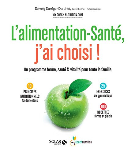 L'alimentation-santé, j'ai choisi : un programme forme, santé & vitalité pour toute la famille : 10 