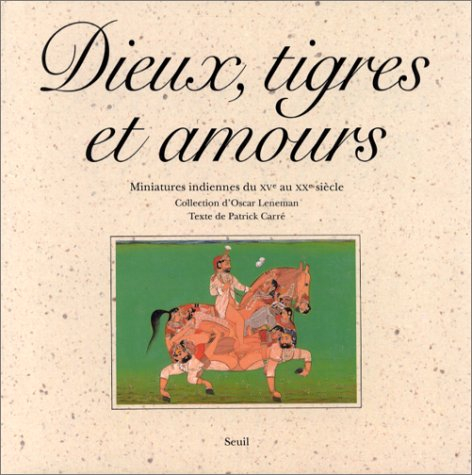 Dieux, tigres et amours : miniatures indiennes du XVe au XIXe siècle : collection d'Oscar Leneman