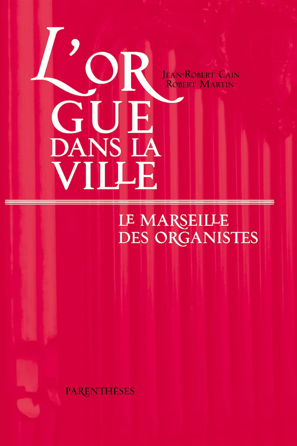 L'orgue dans la ville : le Marseille des organistes XIIIe-XXe siècles