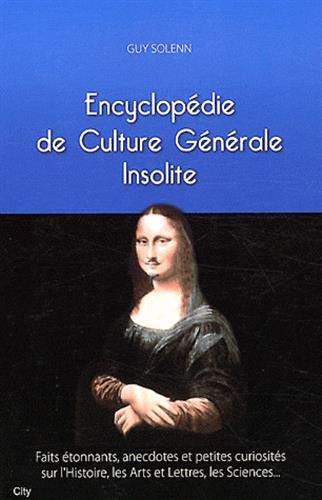 Encyclopédie de culture générale insolite : faits étonnants, anecdotes et petites curiosités sur l'h