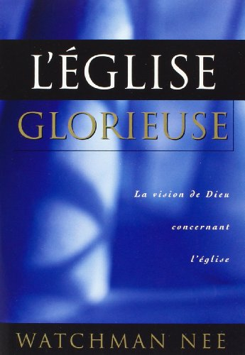 L'Église glorieuse. La vision de Dieu concernant l'Église