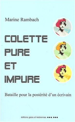 Colette pure et impure : bataille pour la postérité d'un écrivain