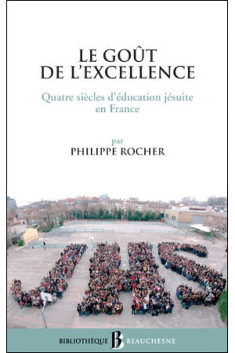Le goût de l'excellence : quatre siècles d'éducation jésuite en France
