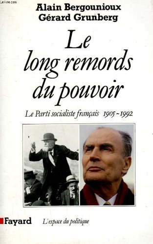 Le long remords du pouvoir : le Parti socialiste français, 1905-1992