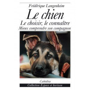 Le chien : le choisir, le connaître, comprendre son compagnon