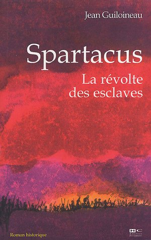 Spartacus : la révolte des esclaves : roman historique