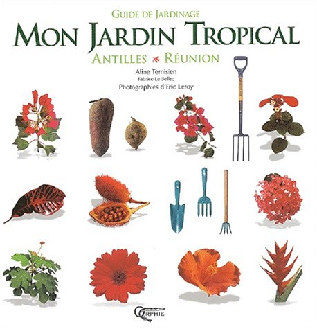 Mon jardin tropical : Antilles Réunion