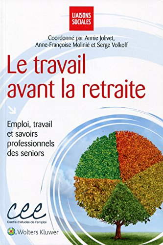 Le travail avant la retraite : emploi, travail et savoirs professionnels des seniors