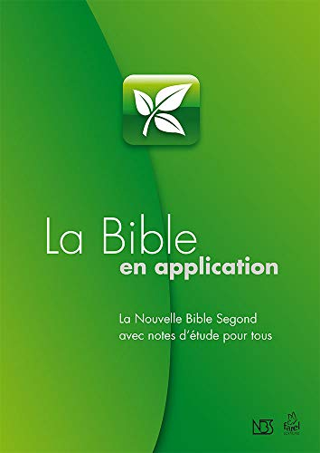 La Bible en Application. La Nouvelle Bible Segond avec notes d'études pour tous