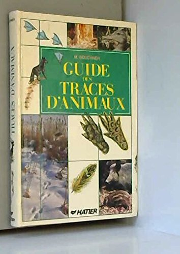 Guide des traces d'animaux : traces et pistes des animaux de nos régions, empreintes, reliefs de rep