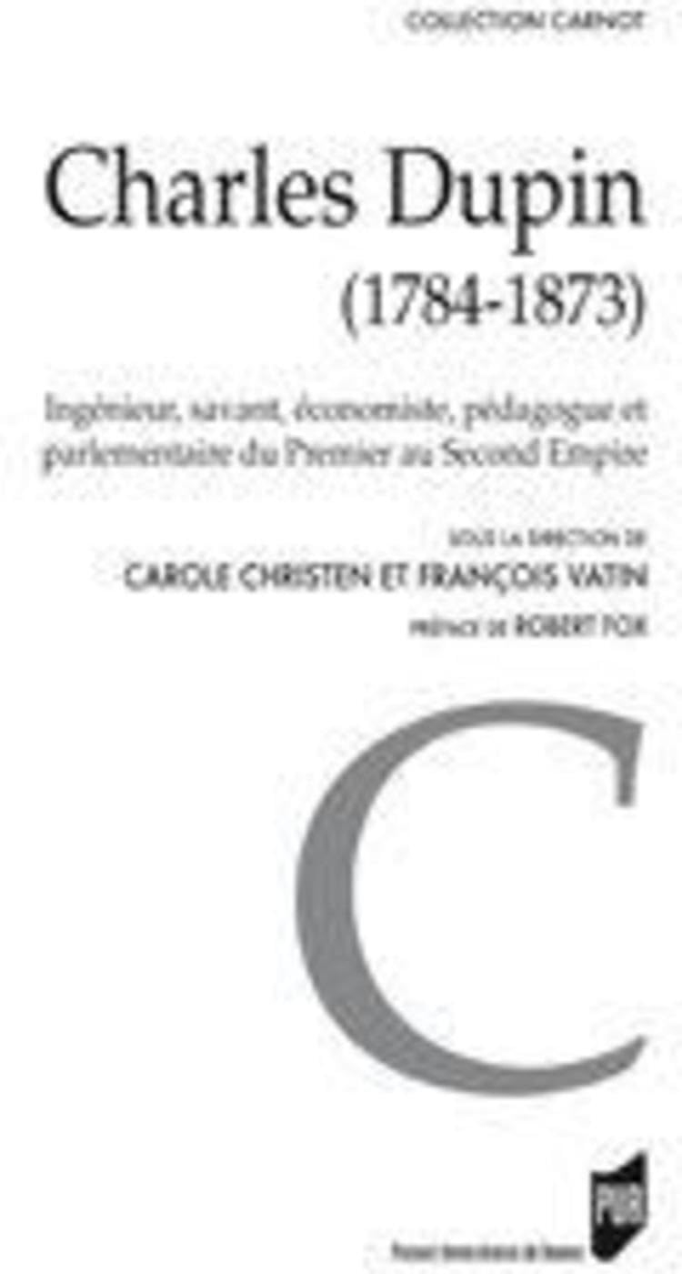 Charles Dupin (1784-1873) : ingénieur, savant, économiste, pédagogue et parlementaire du premier au 