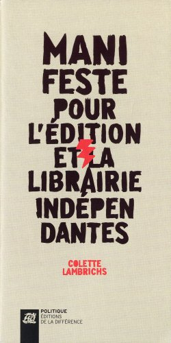Manifeste pour l'édition et la librairie indépendantes : aujourd'hui l'abondance, demain la pénurie