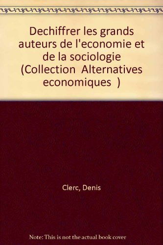 déchiffrer les grands auteurs de l'économie et de la sociologie, tome 1