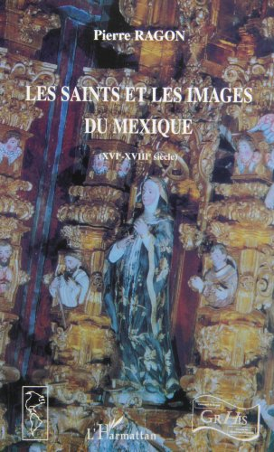 Les saints et les images du Mexique : XVIe-XVIIIe siècle