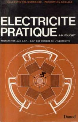 Electricité pratique : Préparation aux C.A.P., B.E.P. des métiers de l'électricité
