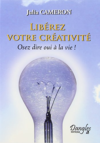 Libérez votre créativité : osez dire oui à la vie !