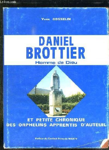 la geste merveilleuse de daniel brottier, homme de dieu : et, en son temps, petite chronique des orp