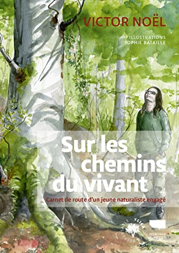 Sur les chemins du vivant : carnet de route d'un jeune naturaliste engagé