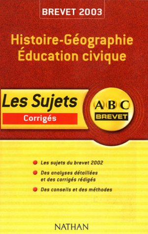 abc brevet : histoire-géographie - education civique - brevet 2003 (, corrigé)