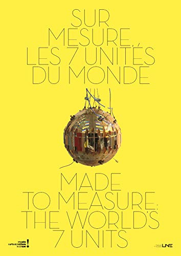 Sur mesure, les 7 unités du monde. Made to measure the worlds, 7 units