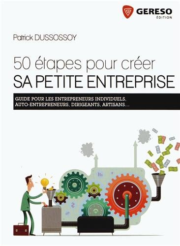 50 étapes pour créer sa petite entreprise : guide pour les entrepreneurs individuels, auto-entrepren