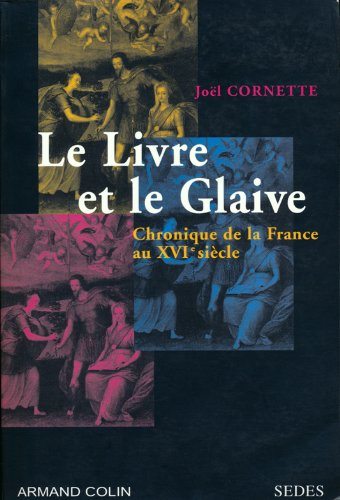 Le livre et le glaive : chronique de la France au XVIe siècle